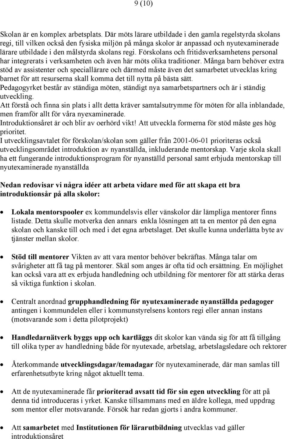 Förskolans och fritidsverksamhetens personal har integrerats i verksamheten och även här möts olika traditioner.