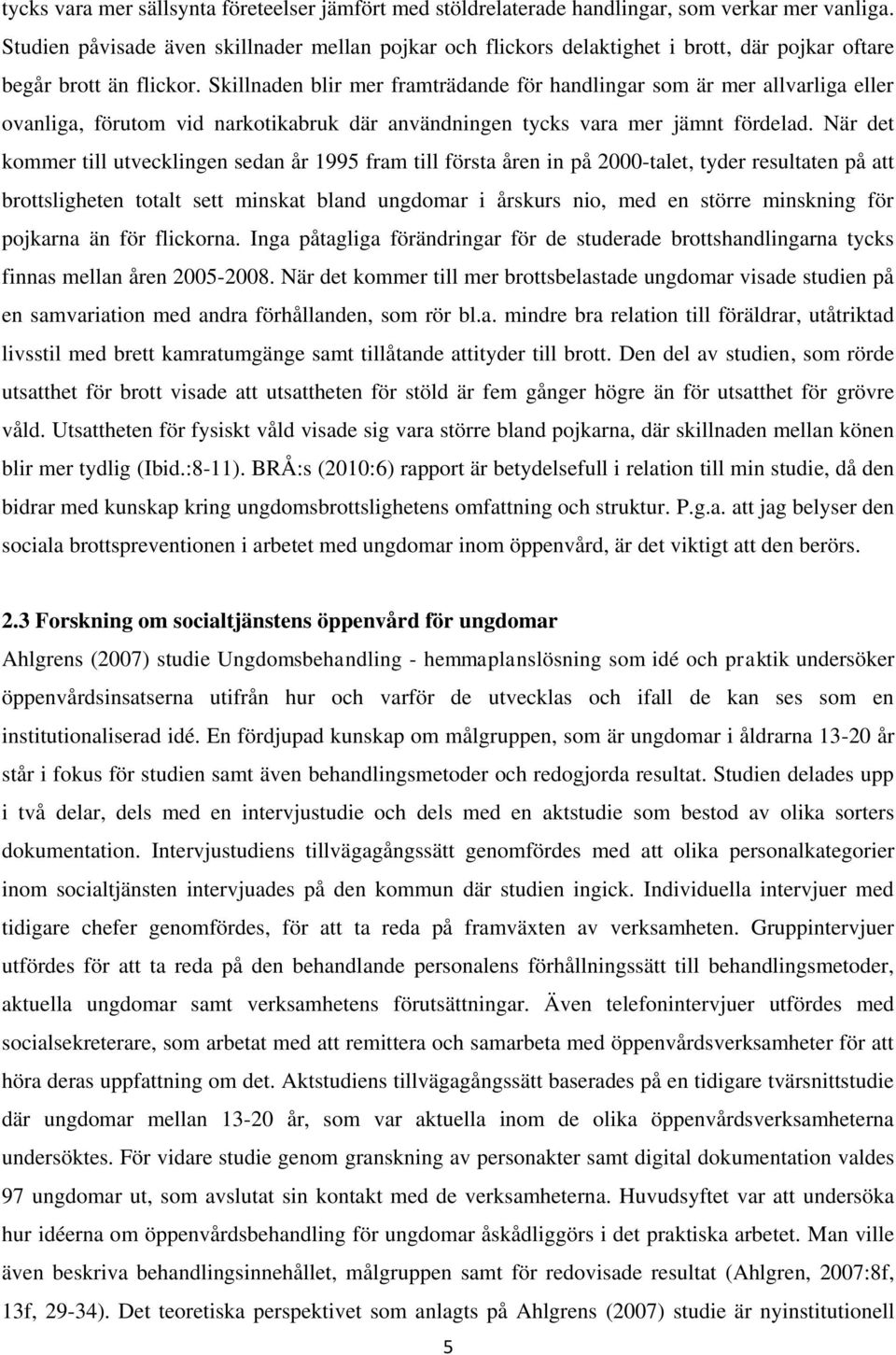 Skillnaden blir mer framträdande för handlingar som är mer allvarliga eller ovanliga, förutom vid narkotikabruk där användningen tycks vara mer jämnt fördelad.