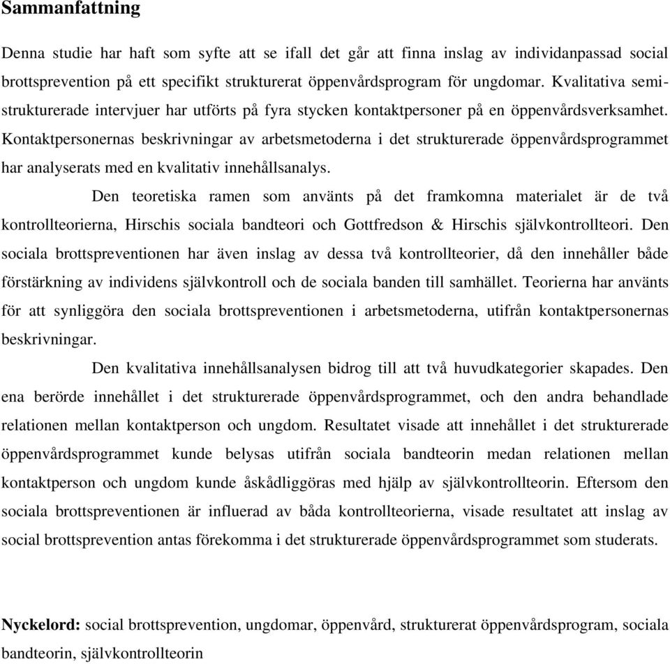 Kontaktpersonernas beskrivningar av arbetsmetoderna i det strukturerade öppenvårdsprogrammet har analyserats med en kvalitativ innehållsanalys.