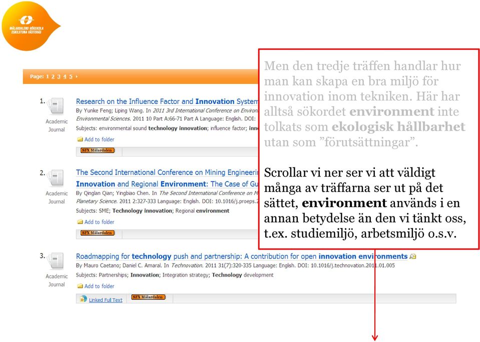 Här har alltså sökordet environment inte tolkats som ekologisk hållbarhet utan som förutsättningar.