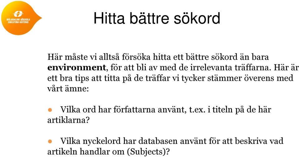 Här är ett bra tips att titta på de träffar vi tycker stämmer överens med vårt ämne: Vilka ord