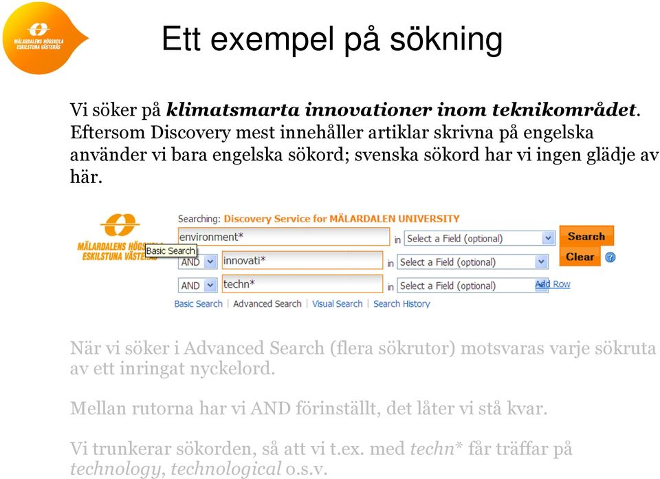 ingen glädje av här. När vi söker i Advanced Search (flera sökrutor) motsvaras varje sökruta av ett inringat nyckelord.