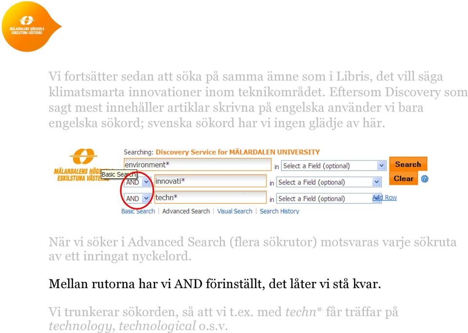 ingen glädje av här. När vi söker i Advanced Search (flera sökrutor) motsvaras varje sökruta av ett inringat nyckelord.