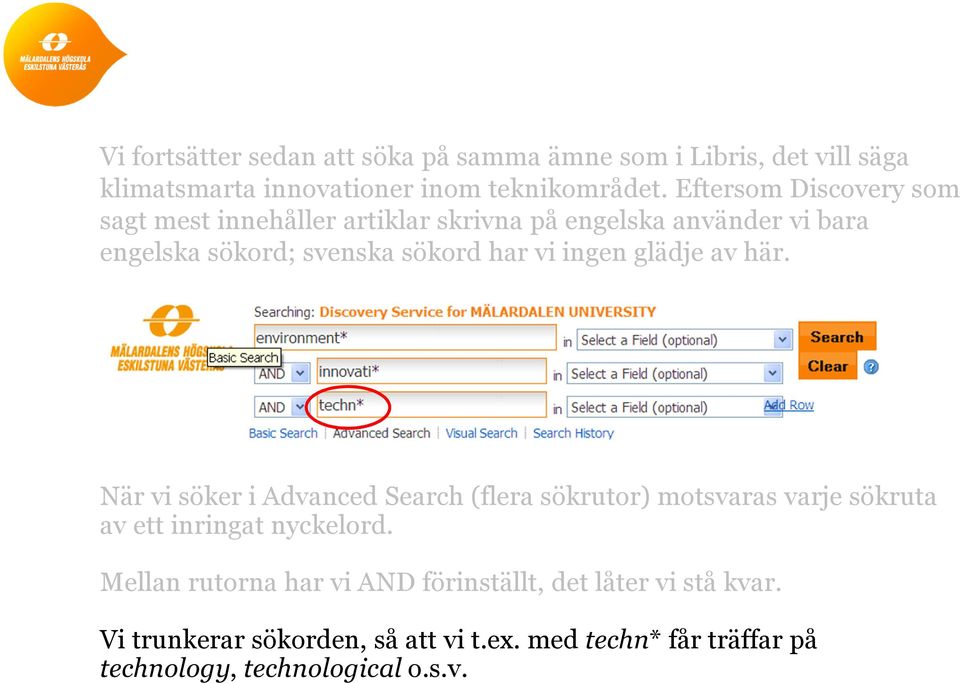 ingen glädje av här. När vi söker i Advanced Search (flera sökrutor) motsvaras varje sökruta av ett inringat nyckelord.