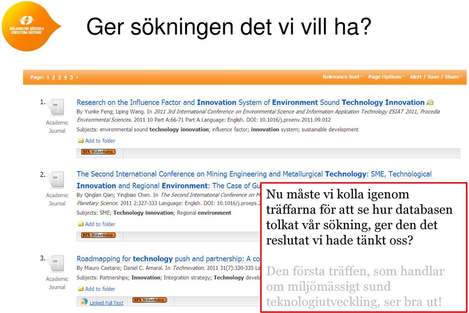 databasen tolkat vår sökning, ger den det reslutat vi hade