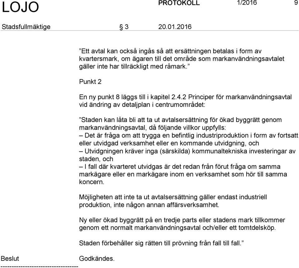 2 Principer för markanvändningsavtal vid ändring av detaljplan i centrumområdet: Staden kan låta bli att ta ut avtalsersättning för ökad byggrätt genom markanvändningsavtal, då följande villkor