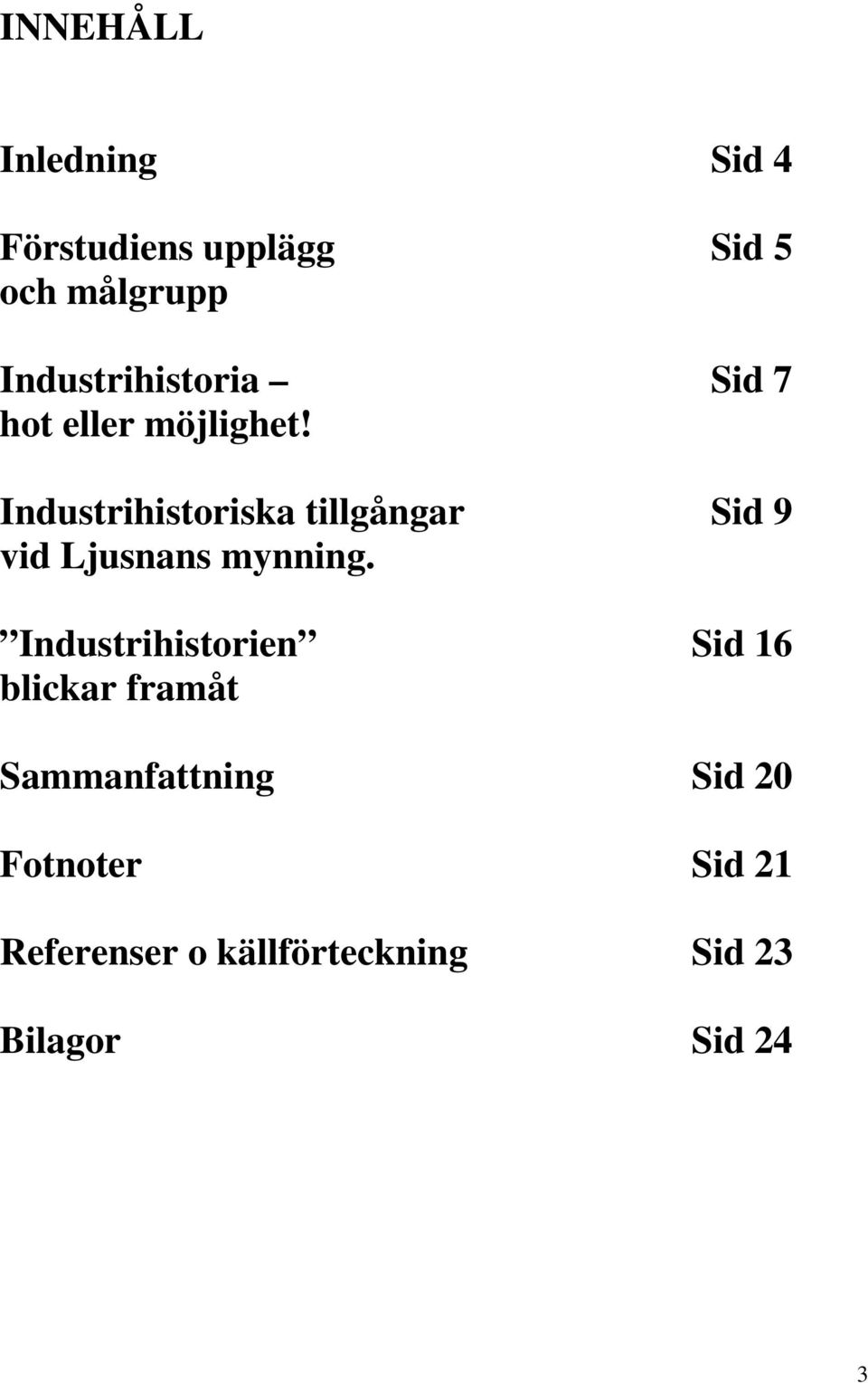 Industrihistoriska tillgångar Sid 9 vid Ljusnans mynning.