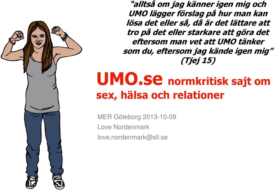 UMO tänker som du, eftersom jag kände igen mig (Tjej 15) UMO.