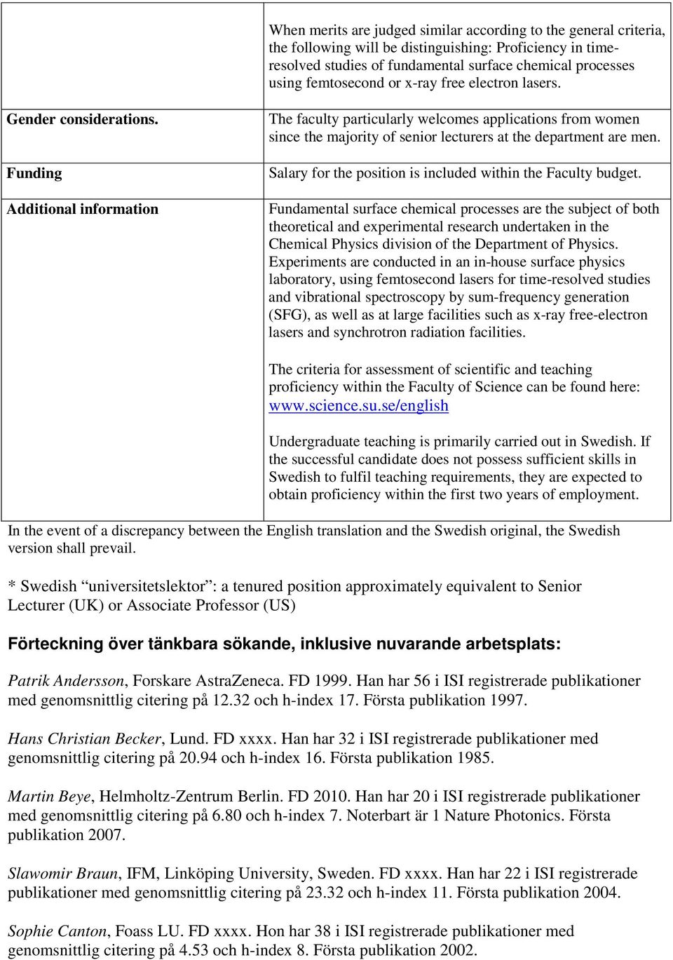 Funding Additional information The faculty particularly welcomes applications from women since the majority of senior lecturers at the department are men.