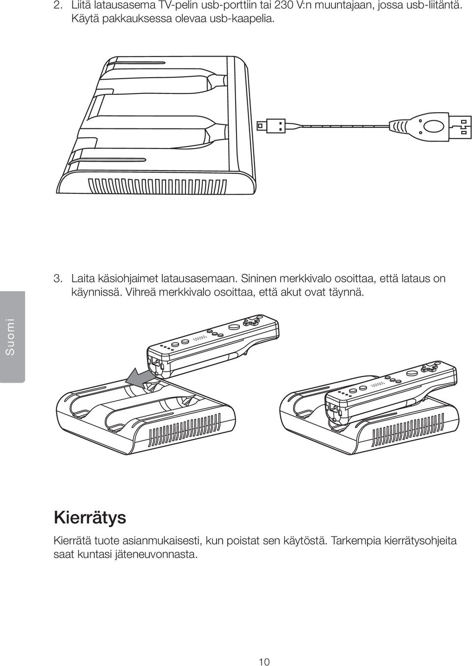 Sininen merkkivalo osoittaa, että lataus on käynnissä.