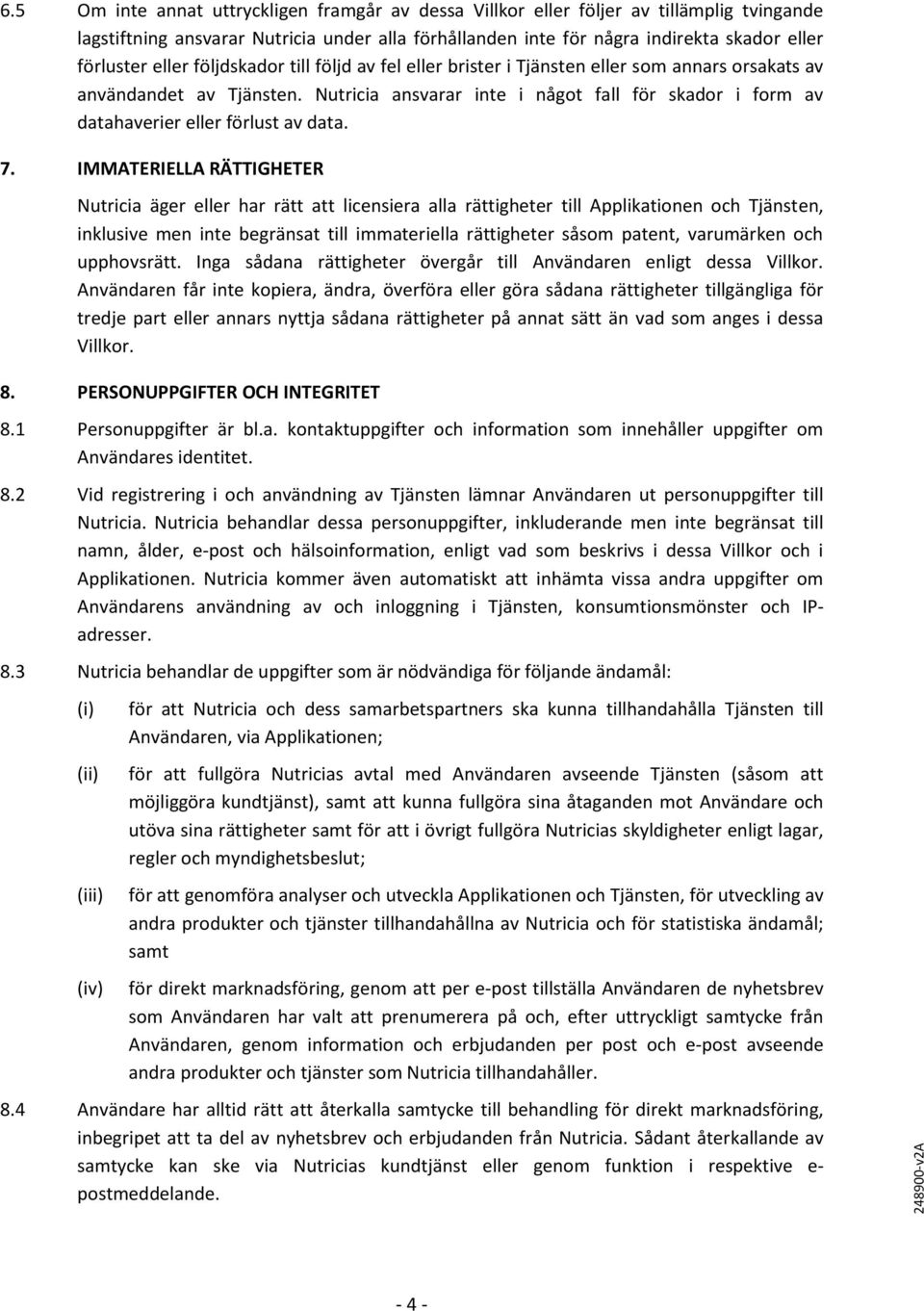 Nutricia ansvarar inte i något fall för skador i form av datahaverier eller förlust av data. 7.