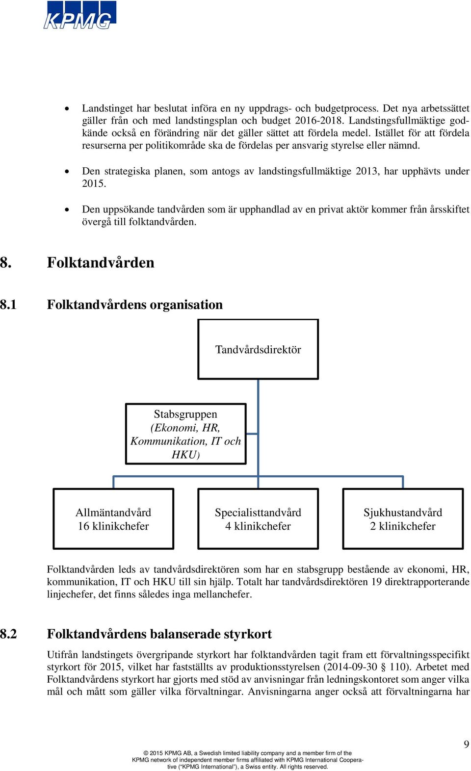 Den strategiska planen, som antogs av landstingsfullmäktige 2013, har upphävts under 2015.