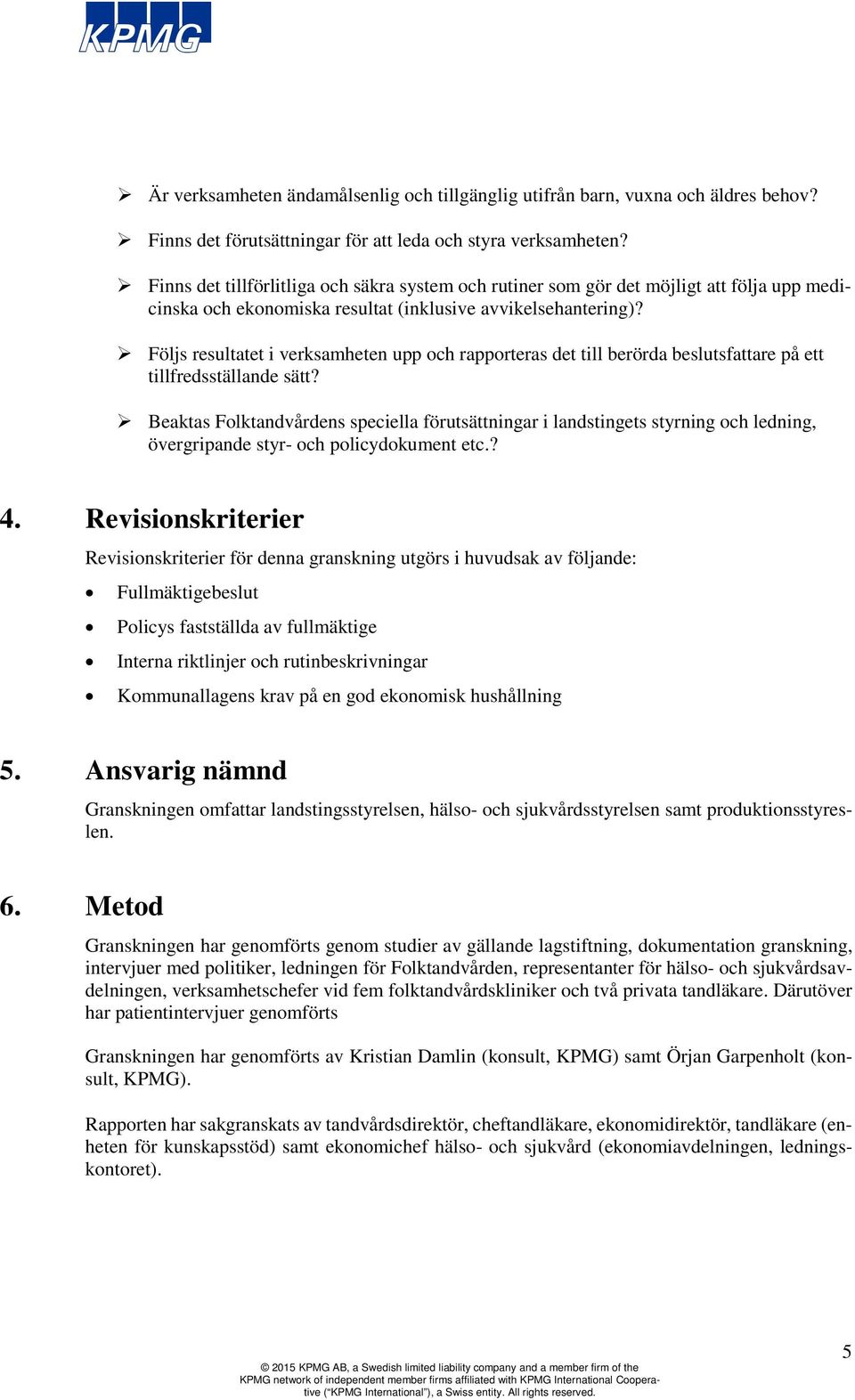 Följs resultatet i verksamheten upp och rapporteras det till berörda beslutsfattare på ett tillfredsställande sätt?