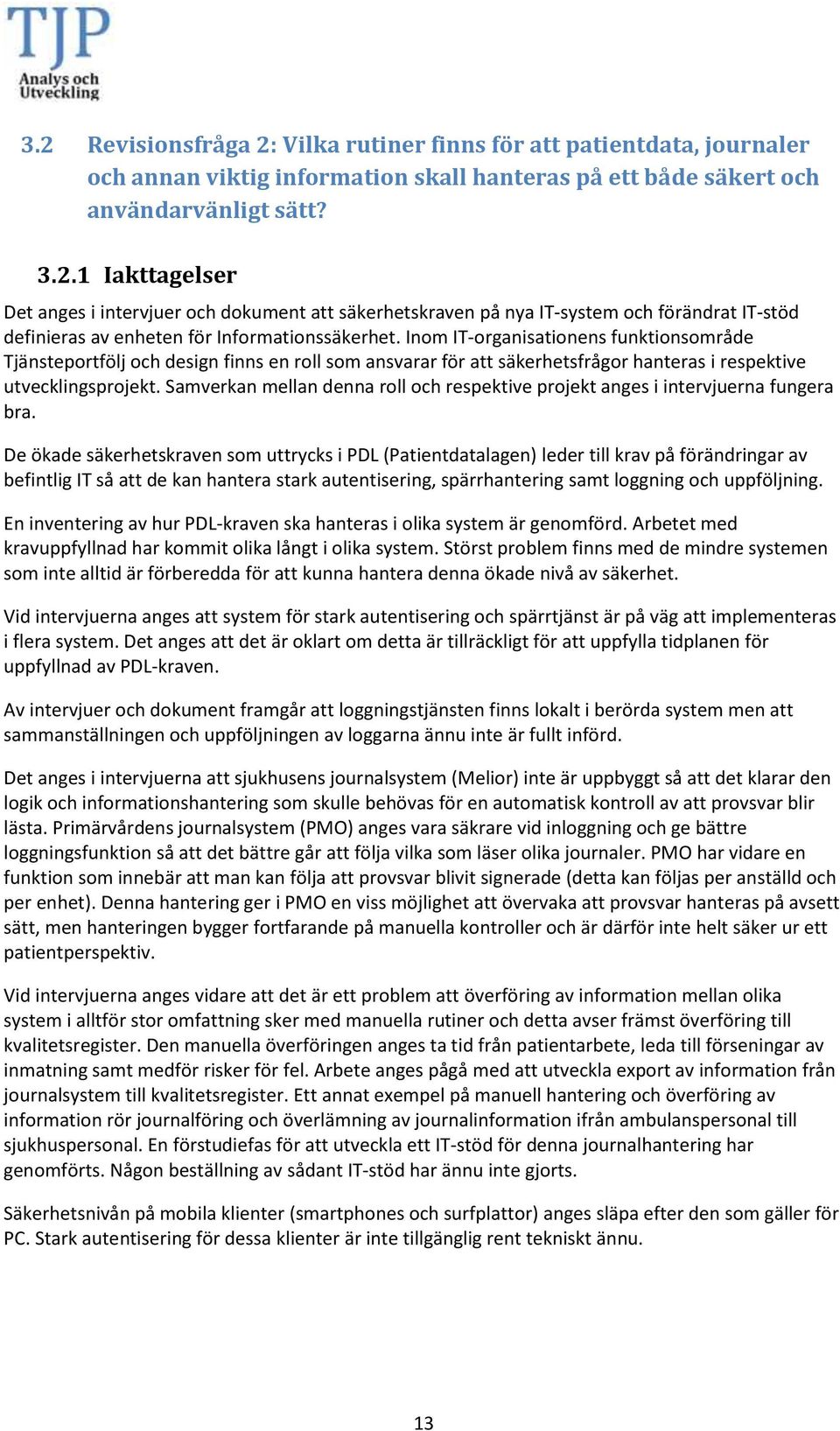 Samverkan mellan denna roll och respektive projekt anges i intervjuerna fungera bra.