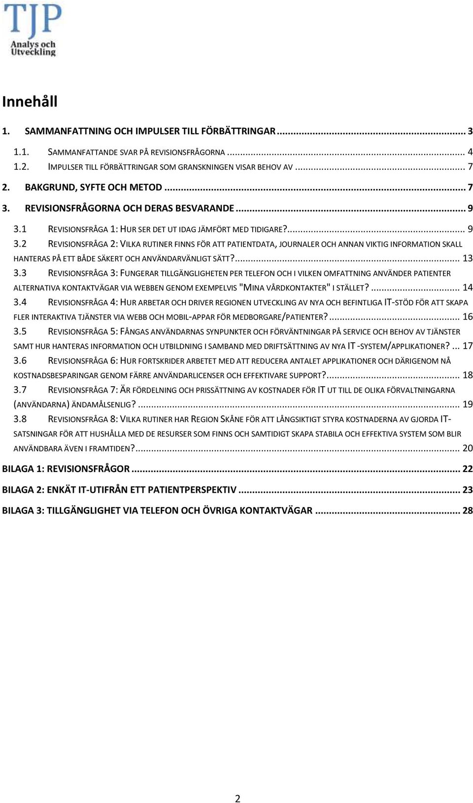 1 REVISIONSFRÅGA 1: HUR SER DET UT IDAG JÄMFÖRT MED TIDIGARE?... 9 3.