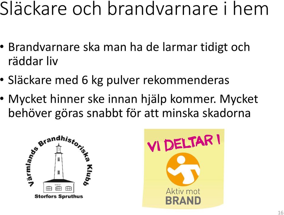 pulver rekommenderas Mycket hinner ske innan hjälp