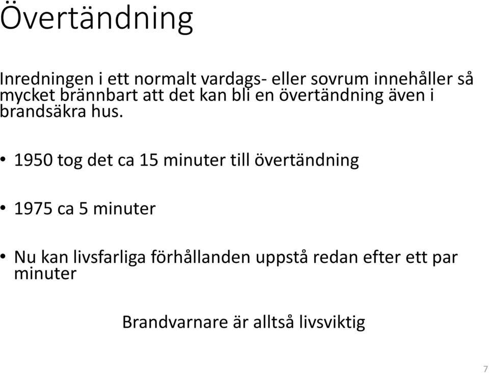 1950 tog det ca 15 minuter till övertändning 1975 ca 5 minuter Nu kan