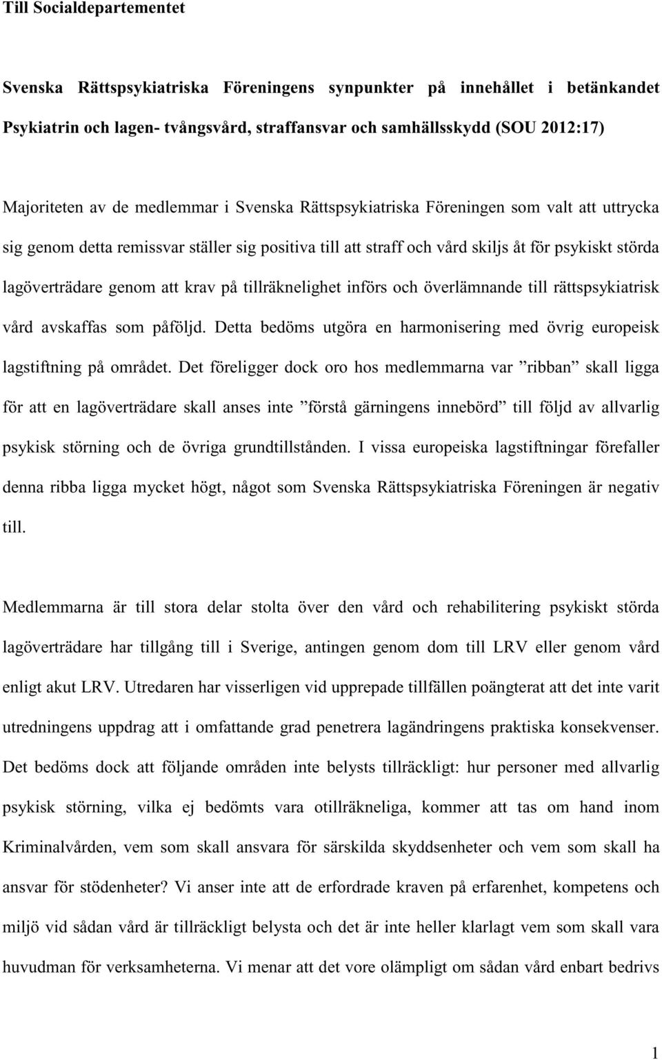 krav på tillräknelighet införs och överlämnande till rättspsykiatrisk vård avskaffas som påföljd. Detta bedöms utgöra en harmonisering med övrig europeisk lagstiftning på området.