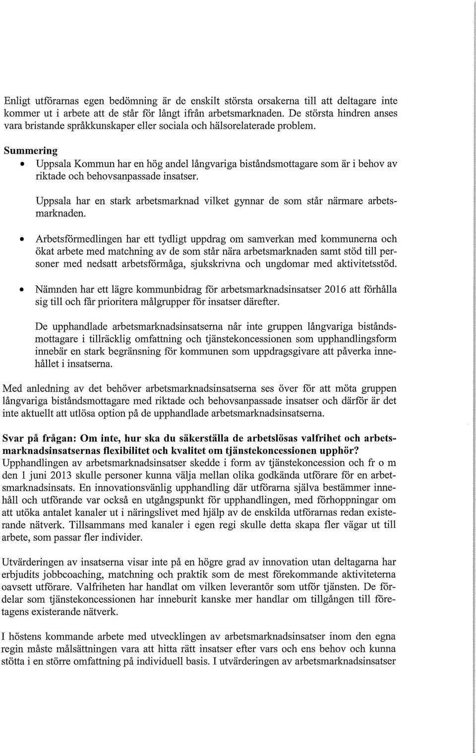 Summering Uppsala Kommun har en hög andel långvariga biståndsmottagare som är i behov av riktade och behovsanpassade insatser.