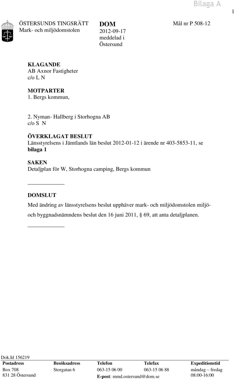 camping, Bergs kommun DOMSLUT Med ändring av länsstyrelsens beslut upphäver mark- och miljödomstolen miljö- och byggnadsnämndens beslut den 16 juni 2011, 69, att anta detaljplanen.