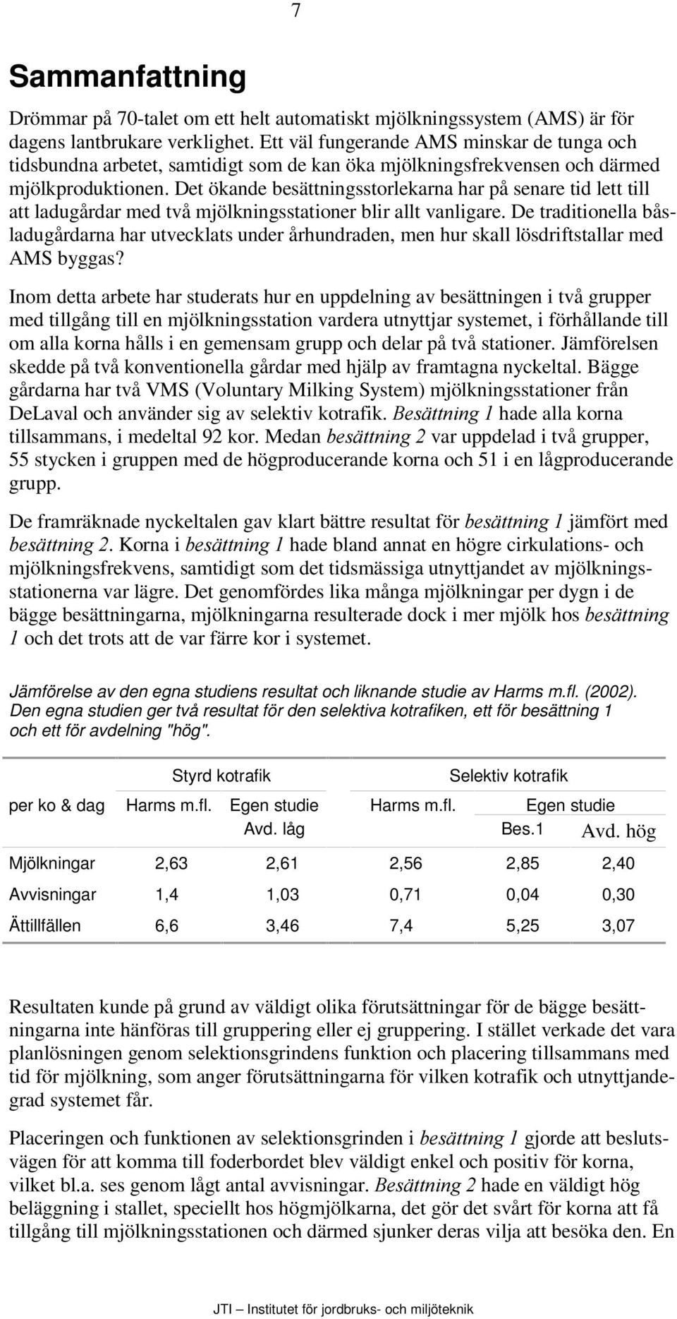 Det ökande besättningsstorlekarna har på senare tid lett till att ladugårdar med två mjölkningsstationer blir allt vanligare.