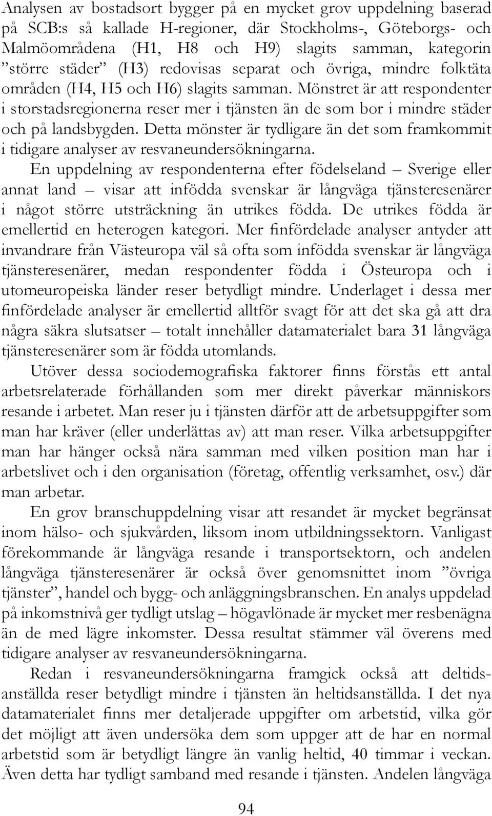 Mönstret är att respondenter i storstadsregionerna reser mer i tjänsten än de som bor i mindre städer och på landsbygden.