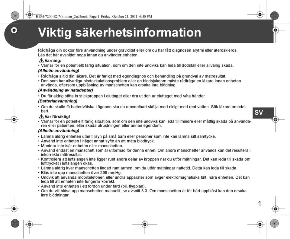 Läs det här avsnittet noga innan du använder enheten. Varning: Varnar för en potentiellt farlig situation, som om den inte undviks kan leda till dödsfall eller allvarlig skada.