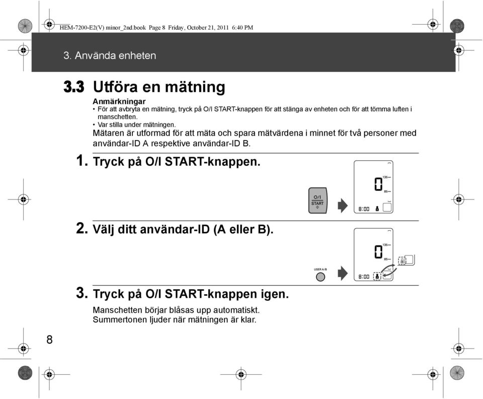 manschetten. Var stilla under mätningen.