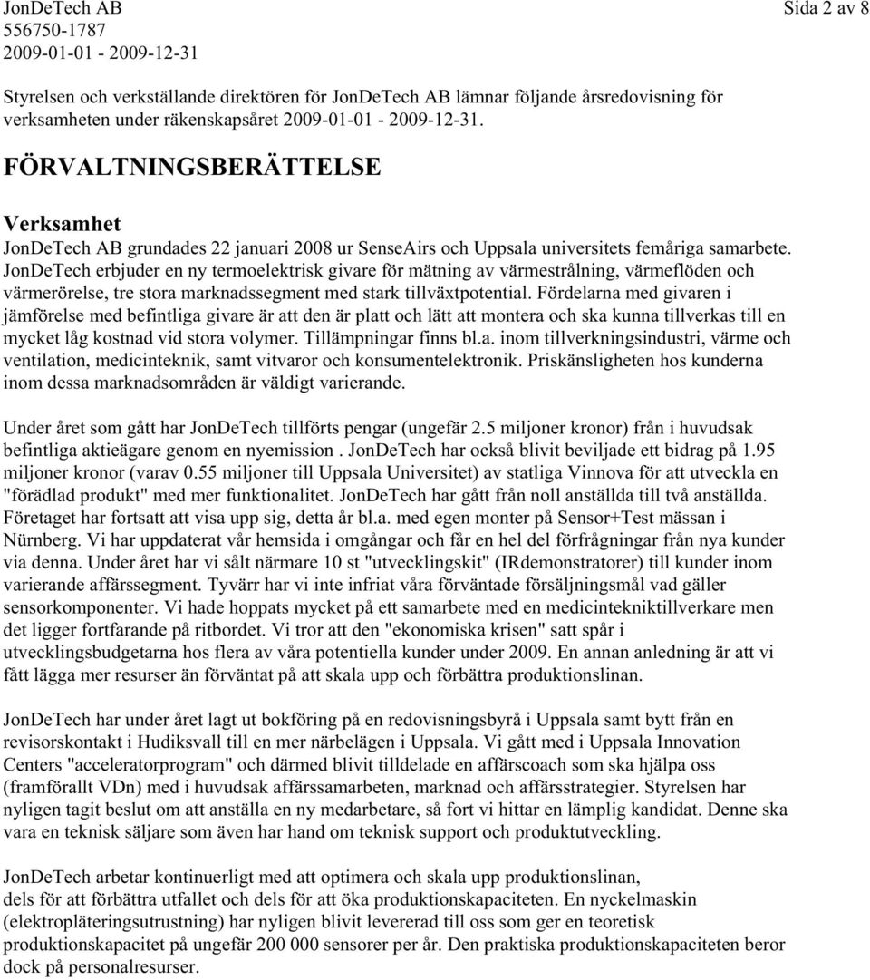 JonDeTech erbjuder en ny termoelektrisk givare för mätning av värmestrålning, värmeflöden och värmerörelse, tre stora marknadssegment med stark tillväxtpotential.