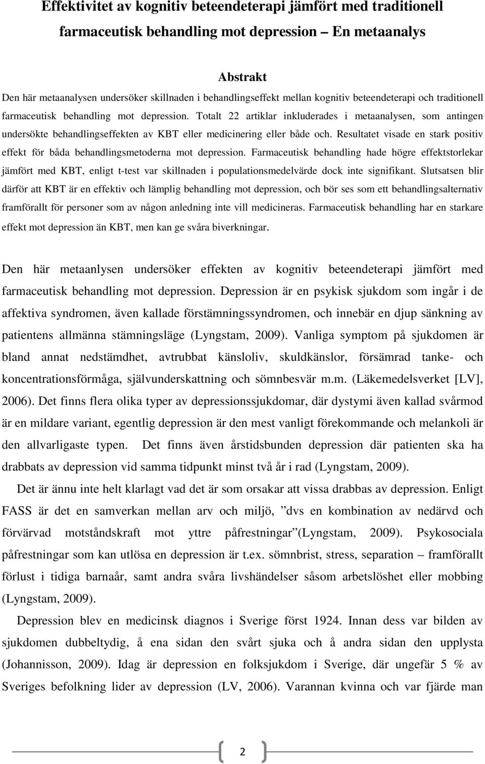 Totalt 22 artiklar inkluderades i metaanalysen, som antingen undersökte behandlingseffekten av KBT eller medicinering eller både och.