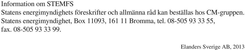 Statens energimyndighet, Box 11093, 161 11 Bromma, tel.
