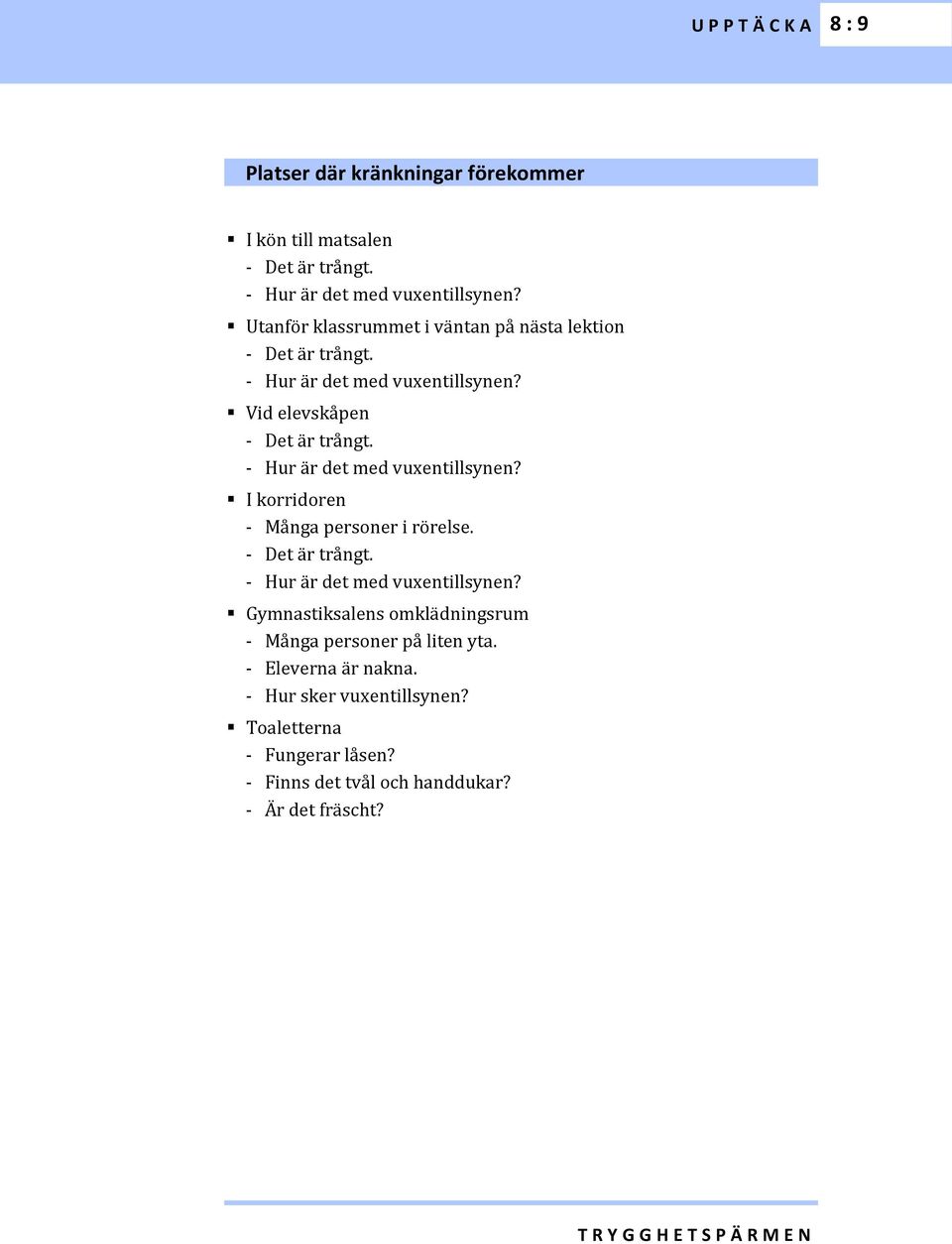 - Hur är det med vuxentillsynen? I korridoren - Många personer i rörelse. - Det är trångt. - Hur är det med vuxentillsynen?