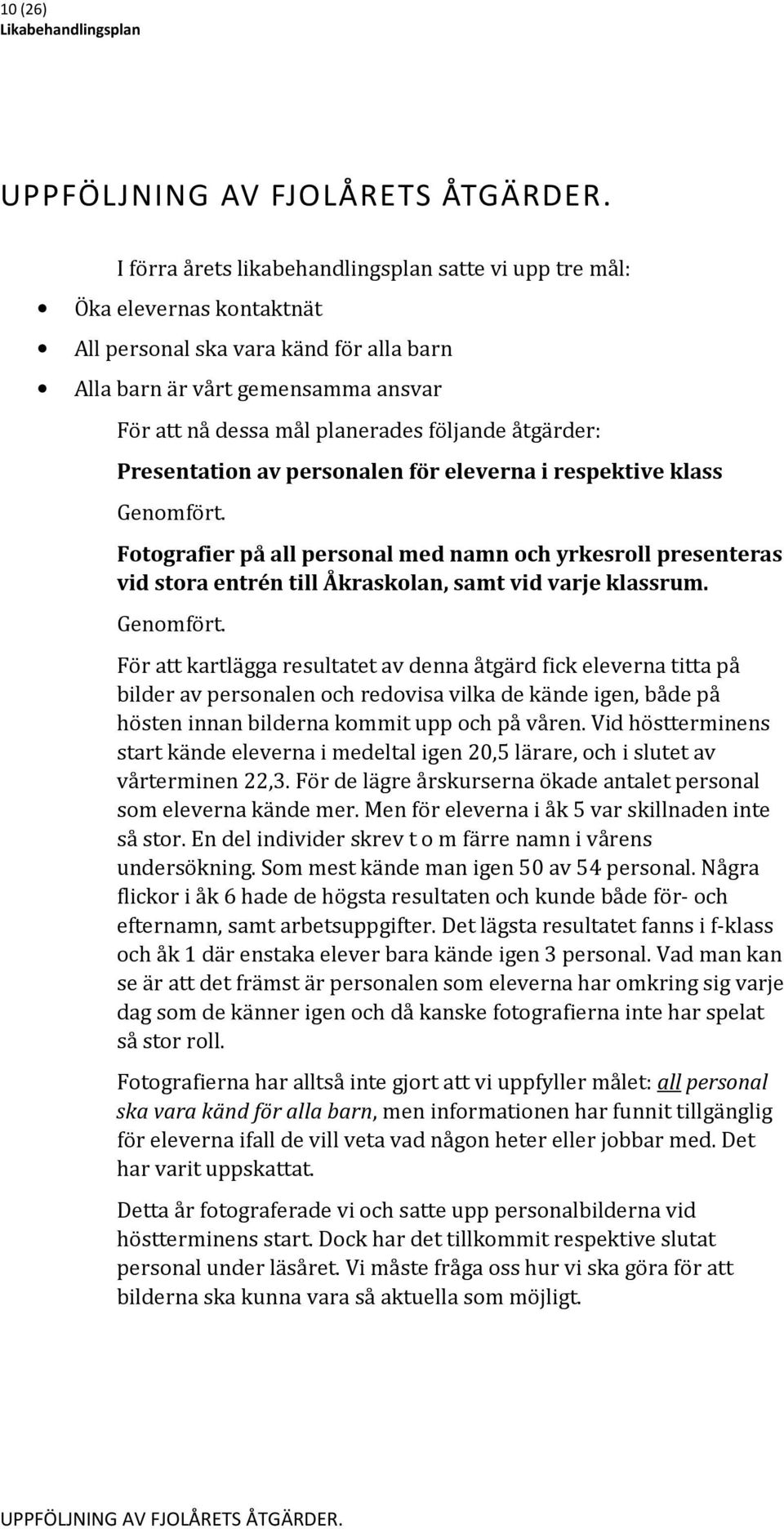 åtgärder: Presentation av personalen för eleverna i respektive klass Genomfört.