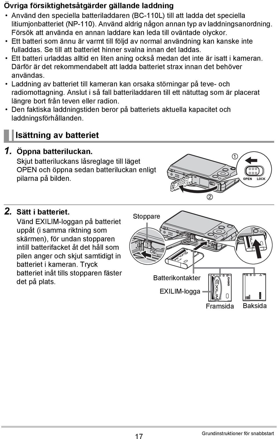 Ett batteri som ännu är varmt till följd av normal användning kan kanske inte fulladdas. Se till att batteriet hinner svalna innan det laddas.