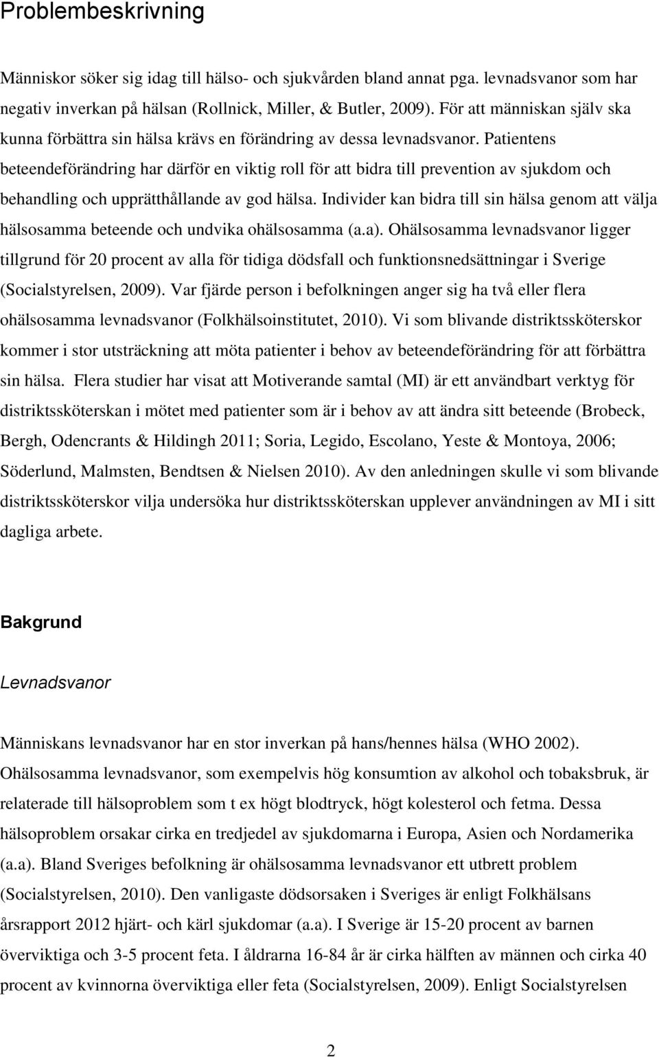 Patientens beteendeförändring har därför en viktig roll för att bidra till prevention av sjukdom och behandling och upprätthållande av god hälsa.