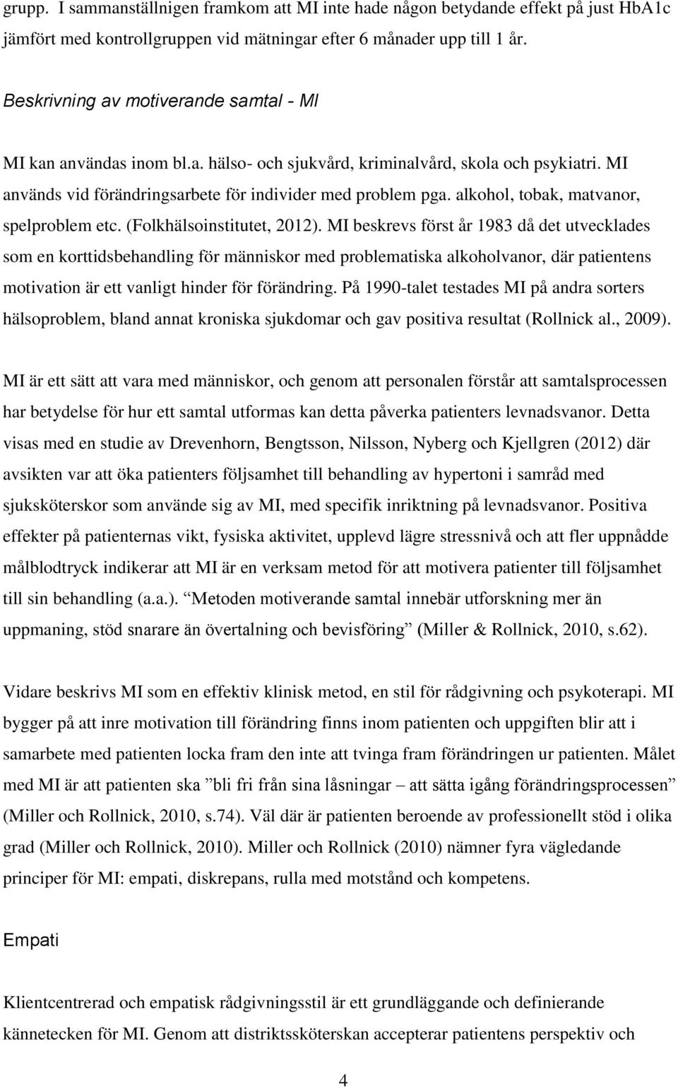 alkohol, tobak, matvanor, spelproblem etc. (Folkhälsoinstitutet, 2012).