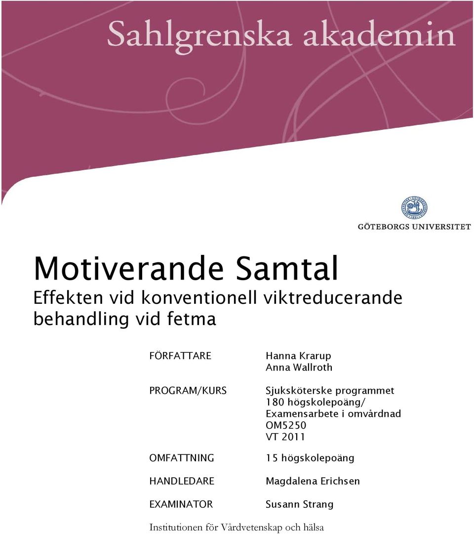 Sjuksköterske programmet 180 högskolepoäng/ Examensarbete i omvårdnad OM5250 VT 2011