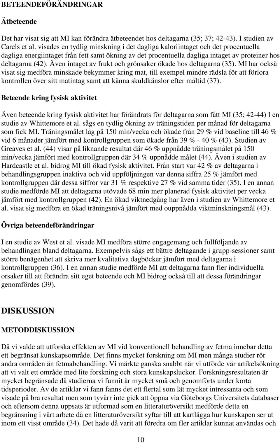 Även intaget av frukt och grönsaker ökade hos deltagarna (35).