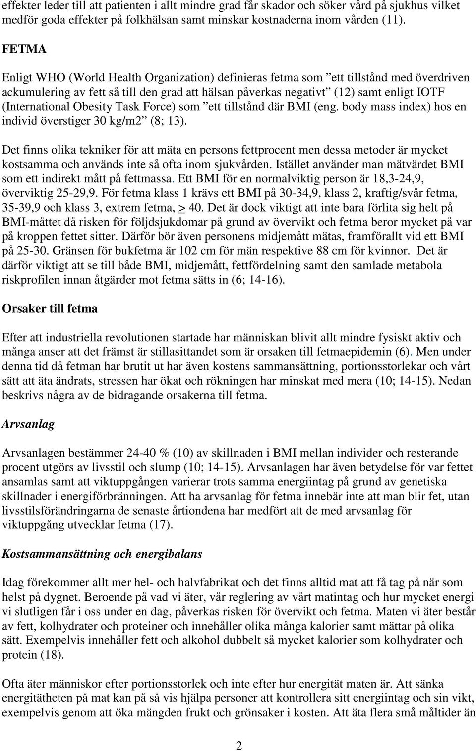 Obesity Task Force) som ett tillstånd där BMI (eng. body mass index) hos en individ överstiger 30 kg/m2 (8; 13).