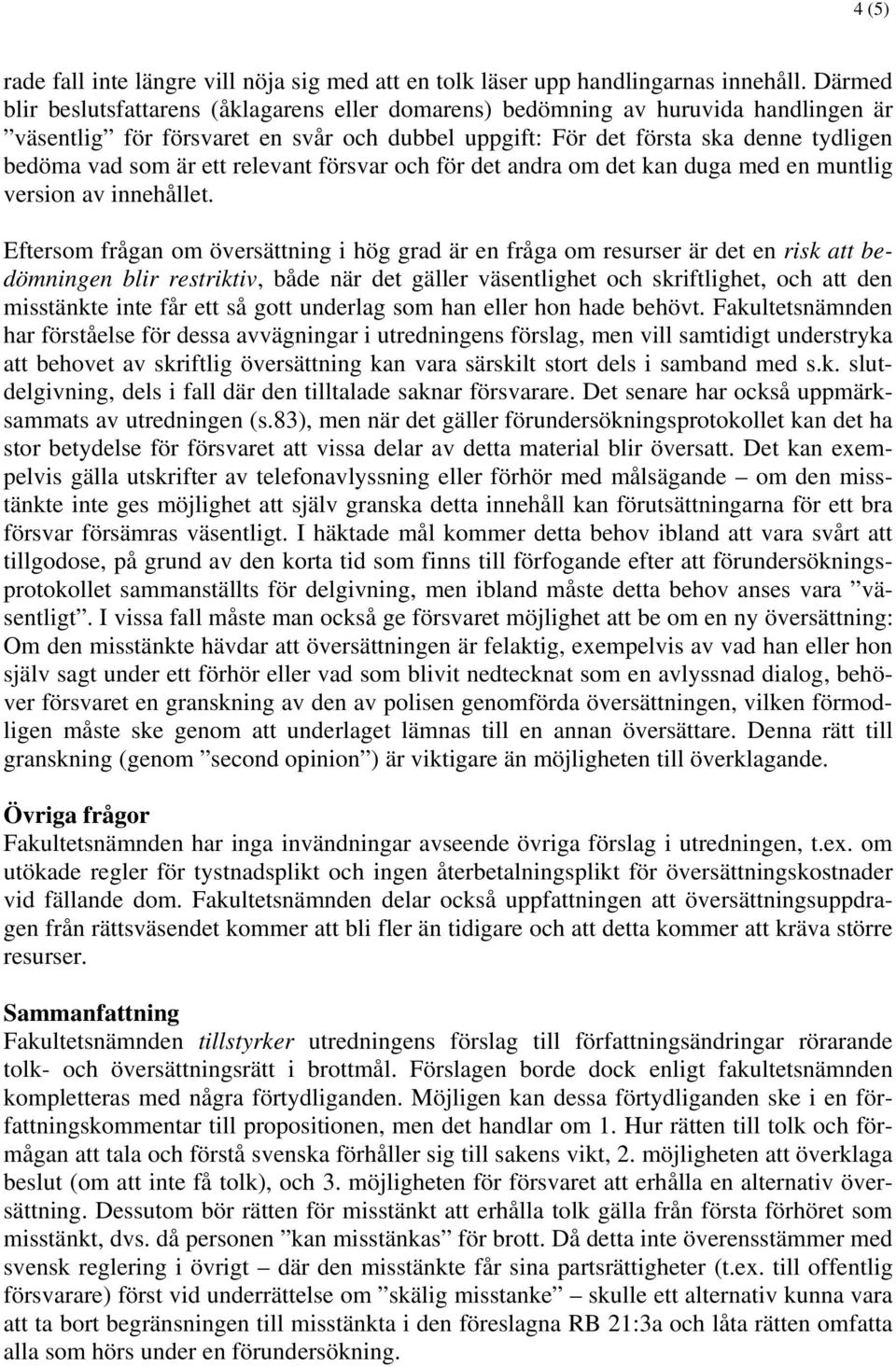 ett relevant försvar och för det andra om det kan duga med en muntlig version av innehållet.