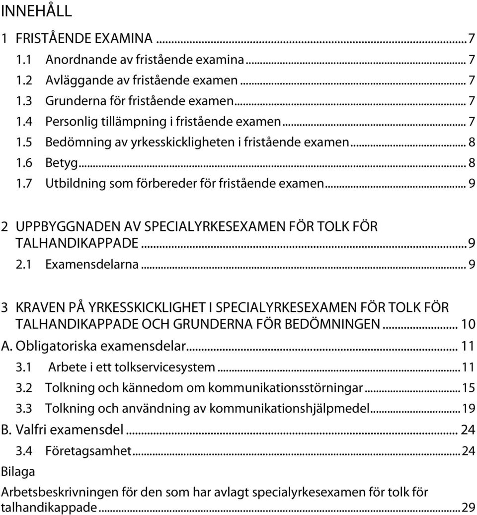 .. 9 2 UPPBYGGNADEN AV SPECIALYRKESEXAMEN FÖR TOLK FÖR TALHANDIKAPPADE... 9 2.1 Examensdelarna.