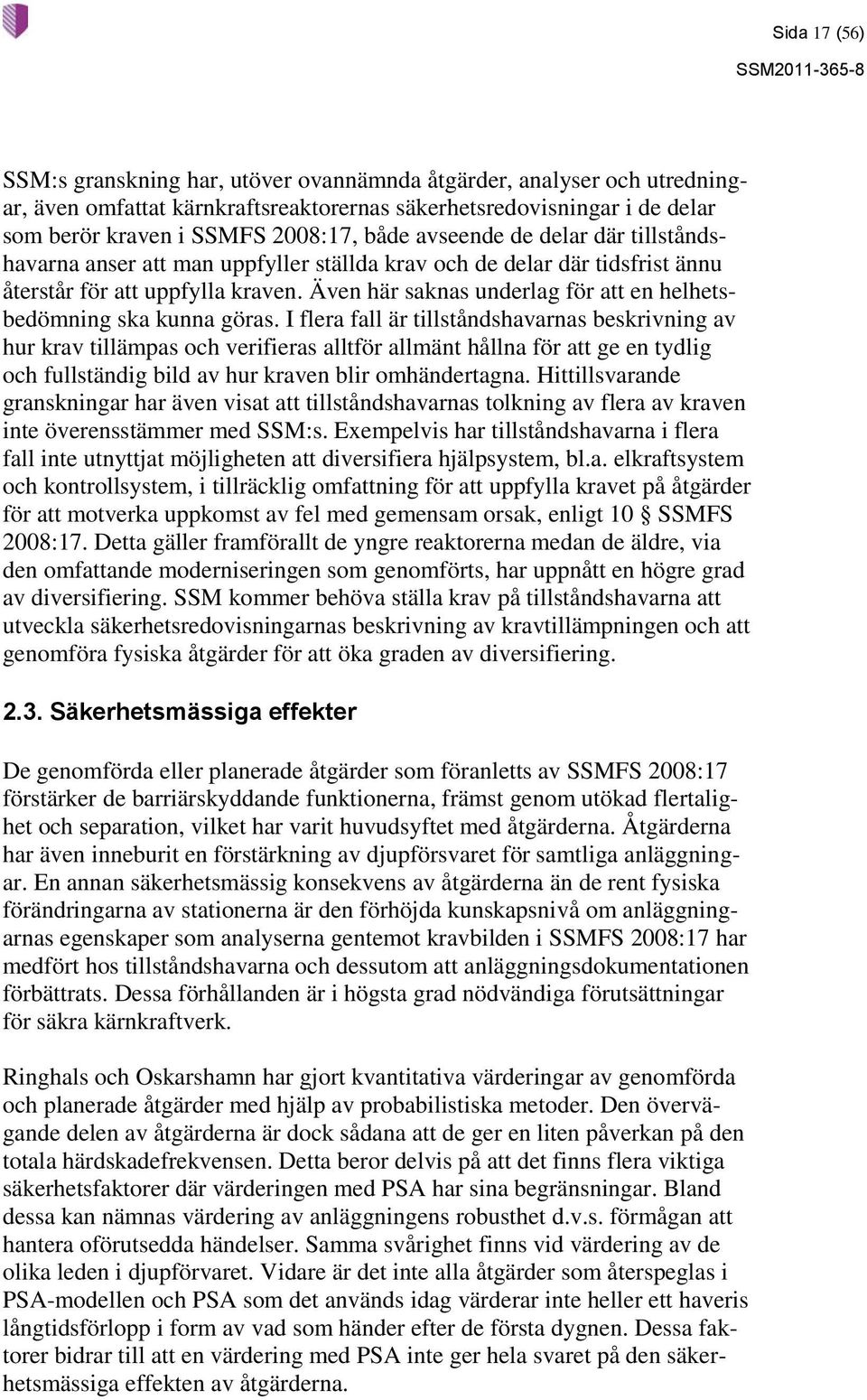 Även här saknas underlag för att en helhetsbedömning ska kunna göras.