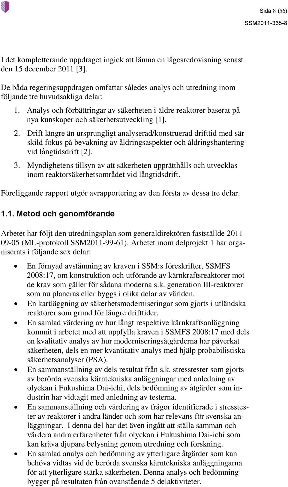 Analys och förbättringar av säkerheten i äldre reaktorer baserat på nya kunskaper och säkerhetsutveckling [1]. 2.