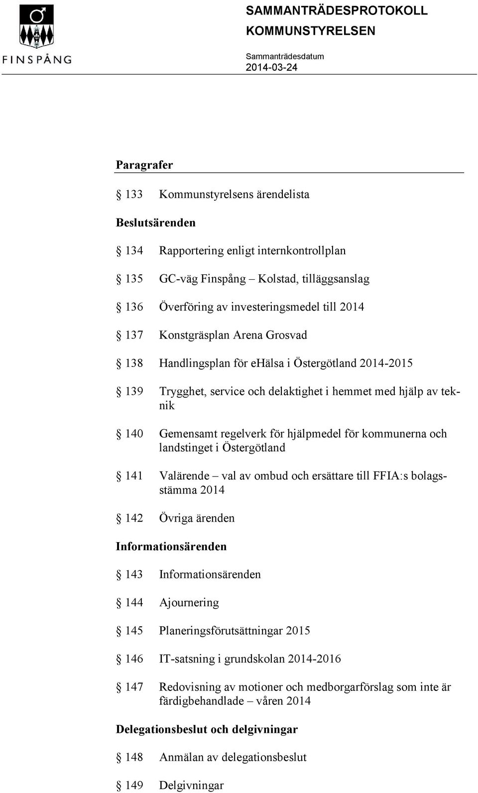 för kommunerna och landstinget i Östergötland 141 Valärende val av ombud och ersättare till FFIA:s bolagsstämma 2014 142 Övriga ärenden Informationsärenden 143 Informationsärenden 144 Ajournering 145