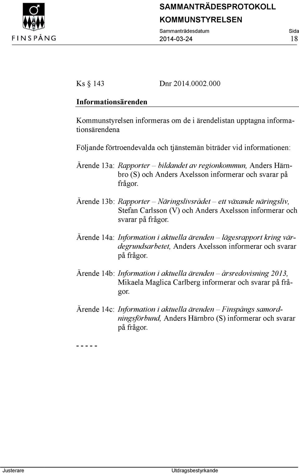 bildandet av regionkommun, Anders Härnbro (S) och Anders Axelsson informerar och svarar på frågor.