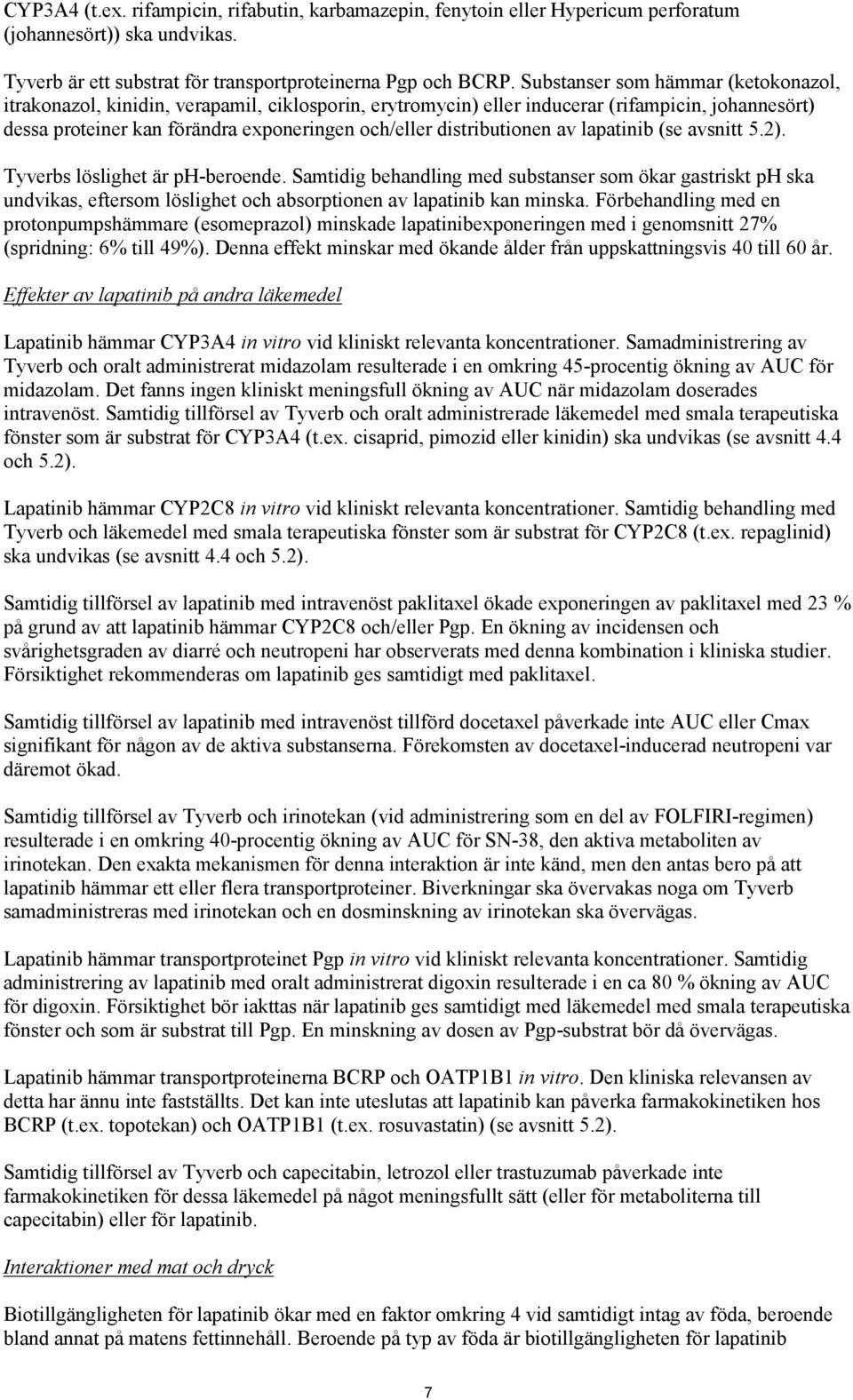 distributionen av lapatinib (se avsnitt 5.2). Tyverbs löslighet är ph-beroende.