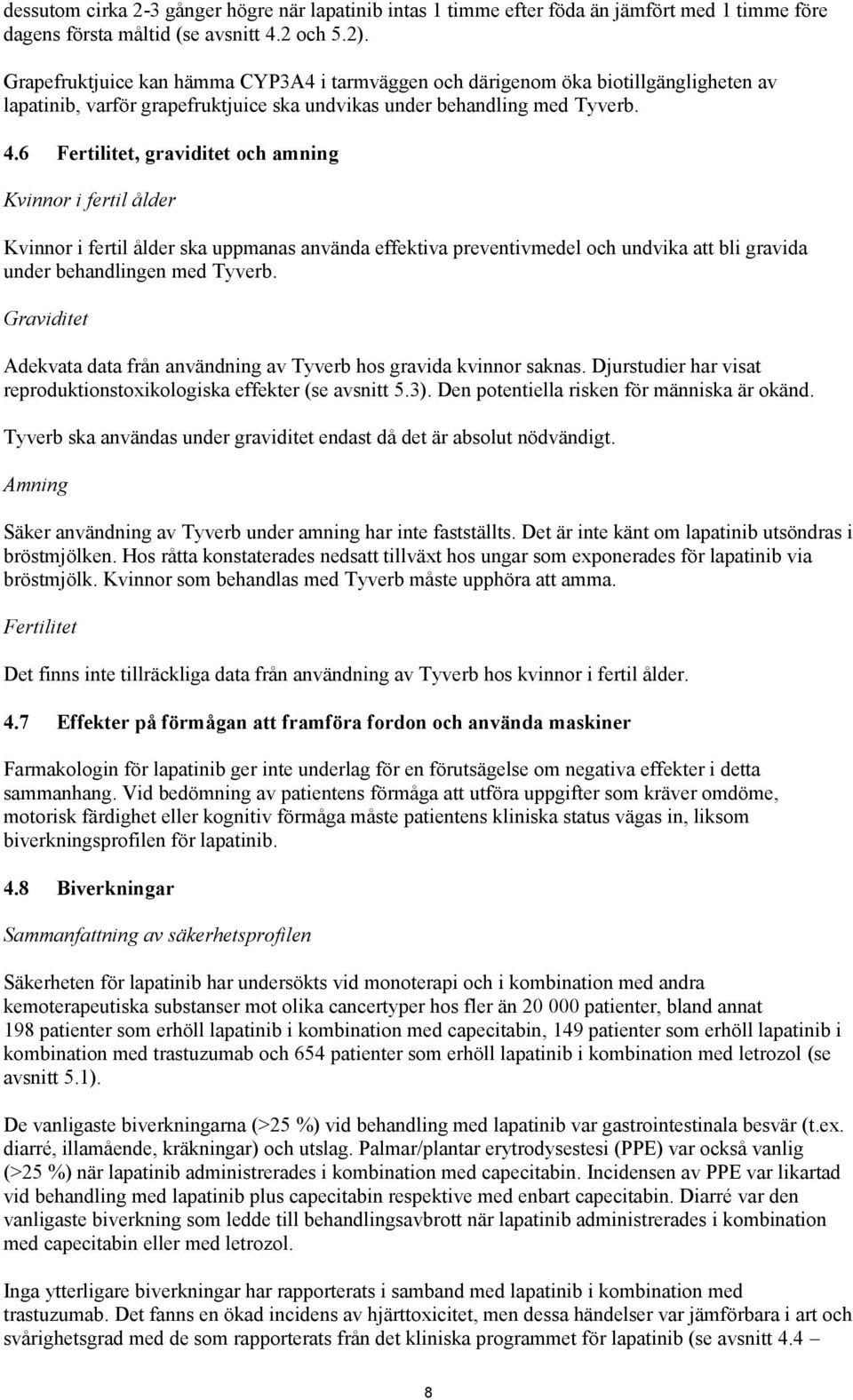 6 Fertilitet, graviditet och amning Kvinnor i fertil ålder Kvinnor i fertil ålder ska uppmanas använda effektiva preventivmedel och undvika att bli gravida under behandlingen med Tyverb.