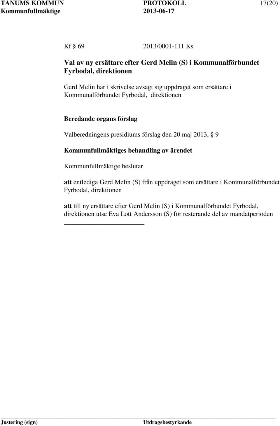 presidiums förslag den 20 maj 2013, 9 att entlediga Gerd Melin (S) från uppdraget som ersättare i Kommunalförbundet Fyrbodal, direktionen att