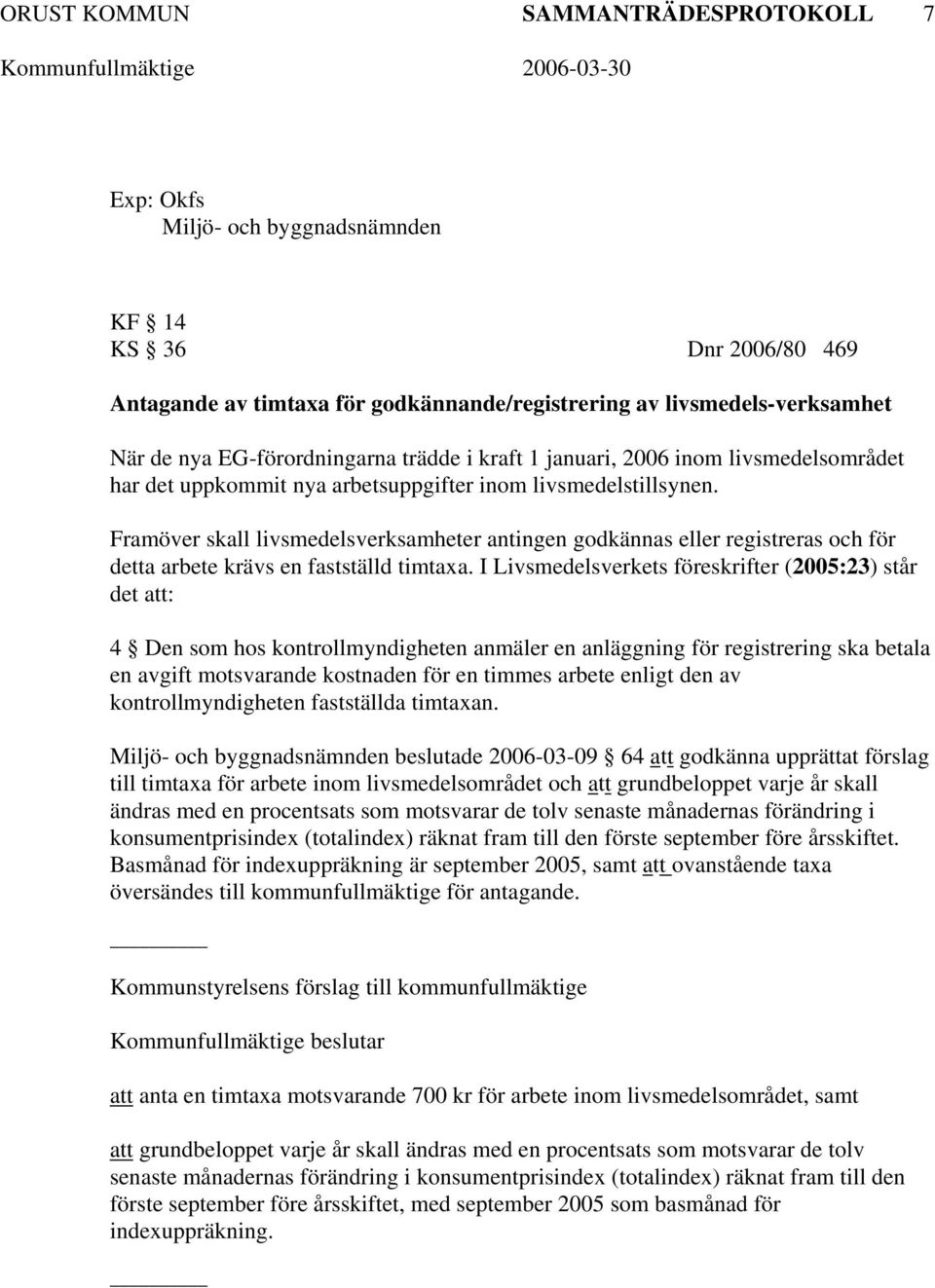 Framöver skall livsmedelsverksamheter antingen godkännas eller registreras och för detta arbete krävs en fastställd timtaxa.