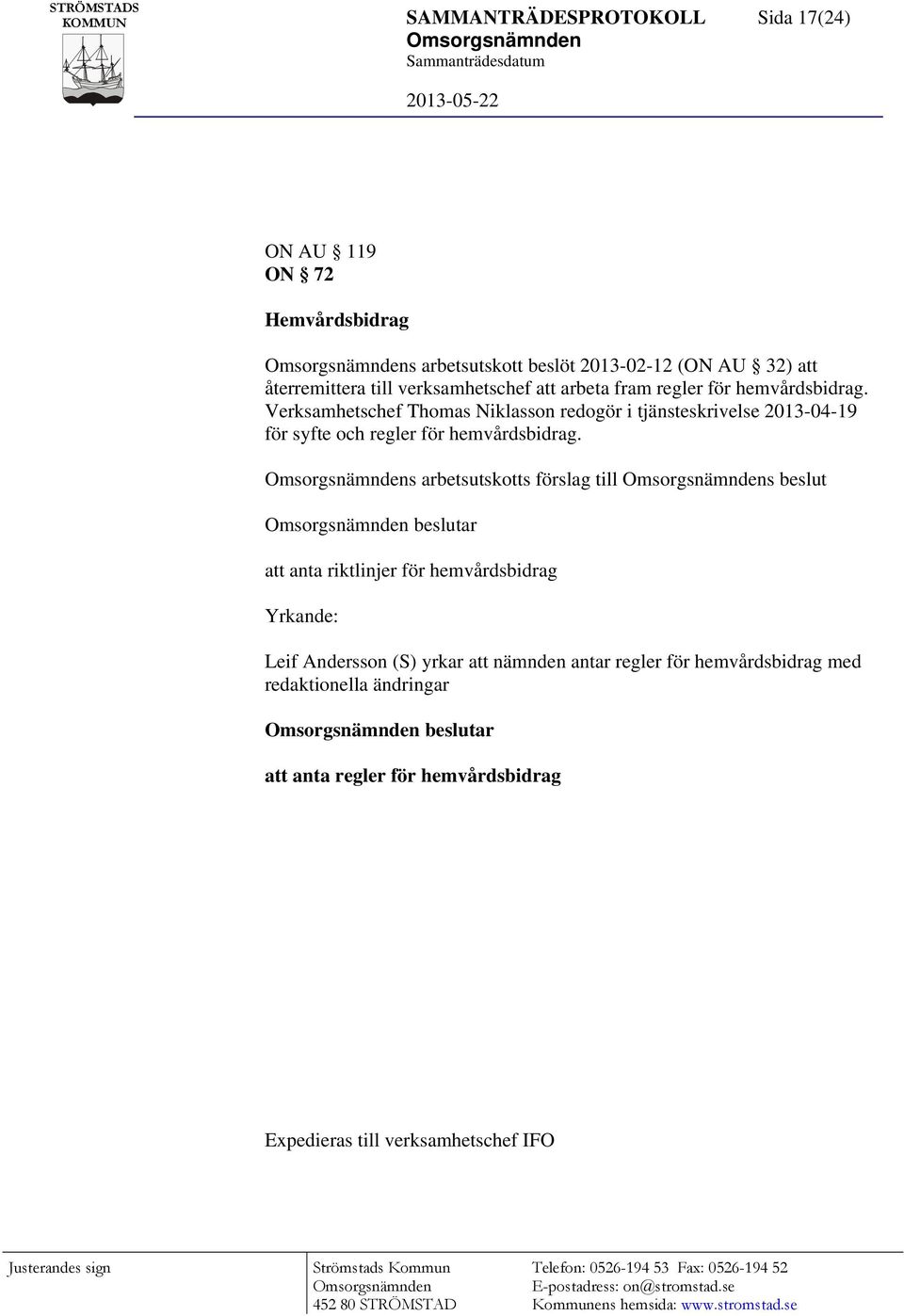 Verksamhetschef Thomas Niklasson redogör i tjänsteskrivelse 2013-04-19 för syfte och regler för hemvårdsbidrag.